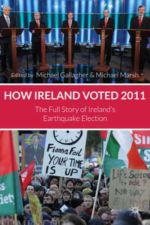 How Ireland Voted 2011: The Full Story of Ireland's Earthquake Election de M. Gallagher