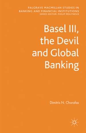 Basel III, the Devil and Global Banking de D. Chorafas