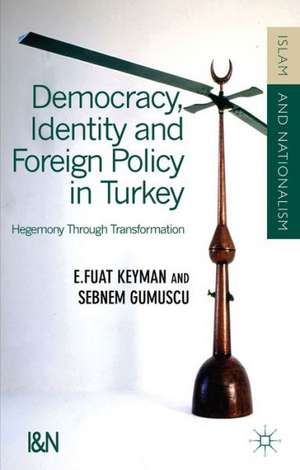 Democracy, Identity and Foreign Policy in Turkey: Hegemony Through Transformation de F. Keyman