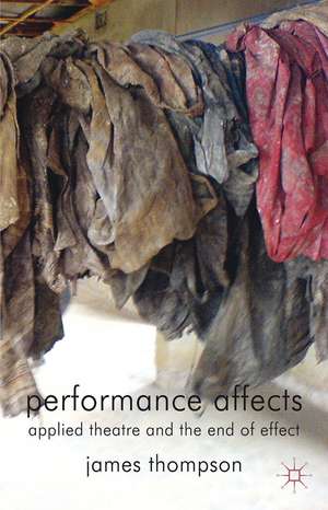 Performance Affects: Applied Theatre and the End of Effect de J. Thompson