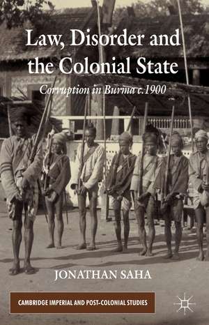 Law, Disorder and the Colonial State: Corruption in Burma c.1900 de J. Saha