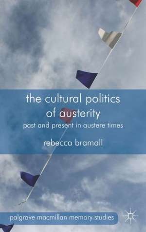 The Cultural Politics of Austerity: Past and Present in Austere Times de R. Bramall