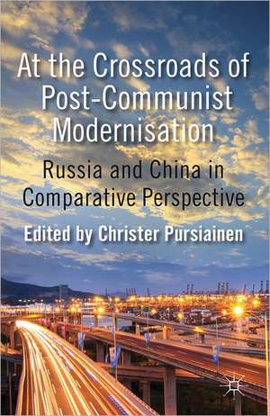 At the Crossroads of Post-Communist Modernisation: Russia and China in Comparative Perspective de C. Pursiainen