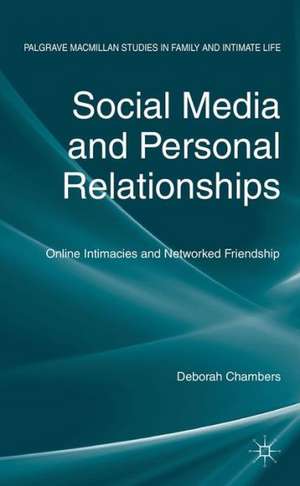 Social Media and Personal Relationships: Online Intimacies and Networked Friendship de D. Chambers