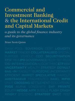 Commercial and Investment Banking and the International Credit and Capital Markets: A Guide to the Global Finance Industry and its Governance de B. Scott-Quinn