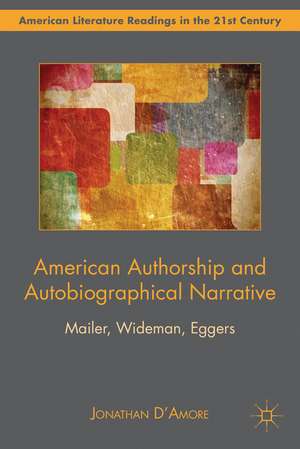 American Authorship and Autobiographical Narrative: Mailer, Wideman, Eggers de Jonathan D’Amore