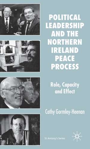 Political Leadership and the Northern Ireland Peace Process: Role, Capacity and Effect de C. Gormley-Heenan