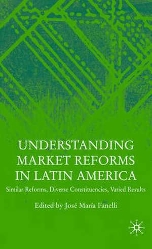 Understanding Market Reforms in Latin America: Similar Reforms, Diverse Constituencies, Varied Results de J. Fanelli