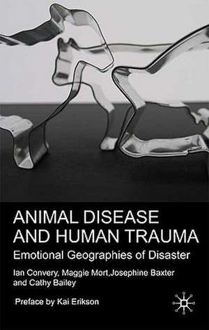 Animal Disease and Human Trauma: Emotional Geographies of Disaster de I. Convery