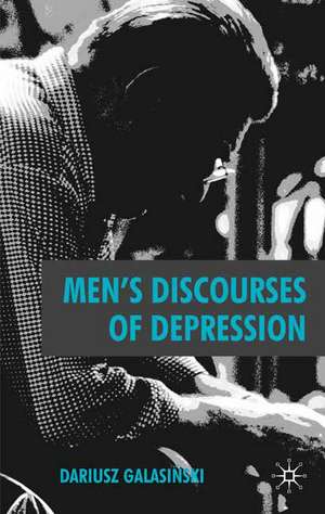 Men's Discourses of Depression de D. Galasinski