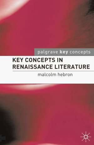 Key Concepts in Renaissance Literature de Malcolm Hebron