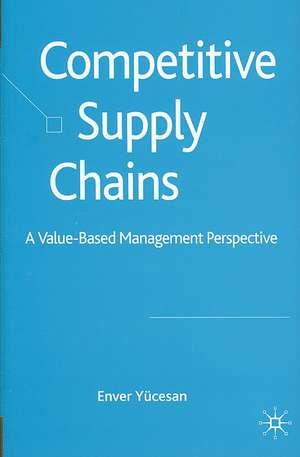 Competitive Supply Chains: A Value-Based Management Perspective de E. Yücesan