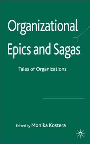 Organizational Epics and Sagas: Tales of Organizations de Monika Kostera