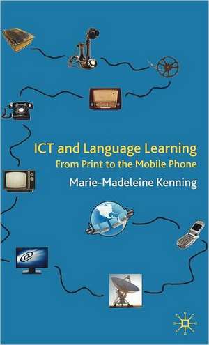 ICT and Language Learning: From Print to the Mobile Phone de M. Kenning