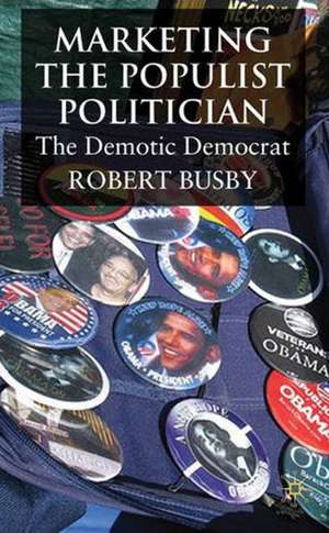 Marketing the Populist Politician: The Demotic Democrat de R. Busby