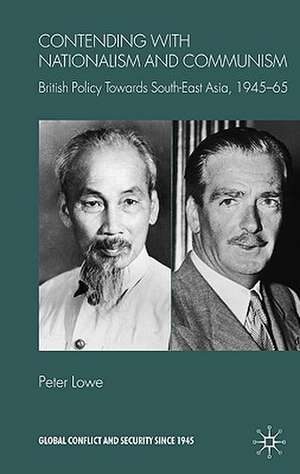 Contending With Nationalism and Communism: British Policy Towards Southeast Asia, 1945-65 de P. Lowe