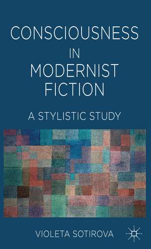 Consciousness in Modernist Fiction: A Stylistic Study de V. Sotirova