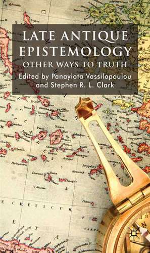 Late Antique Epistemology: Other Ways to Truth de P. Vassilopoulou