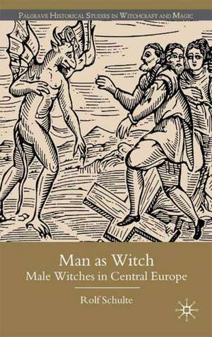 Man as Witch: Male Witches in Central Europe de R. Schulte