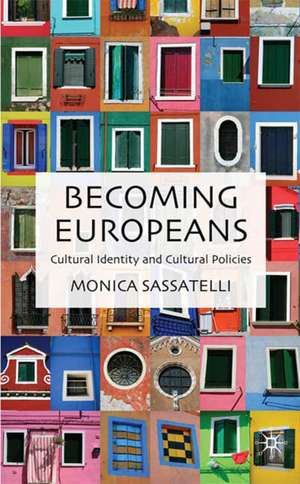 Becoming Europeans: Cultural Identity and Cultural Policies de M. Sassatelli