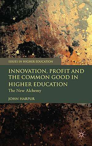 Innovation, Profit and the Common Good in Higher Education: The New Alchemy de J. Harpur