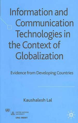 Information and Communication Technologies in the Context of Globalization: Evidence from Developing Countries de K. Lal