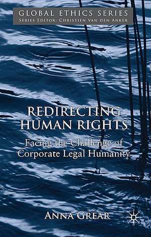 Redirecting Human Rights: Facing the Challenge of Corporate Legal Humanity de A. Grear