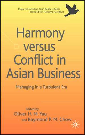 Harmony Versus Conflict in Asian Business: Managing in a Turbulent Era de O. Yau