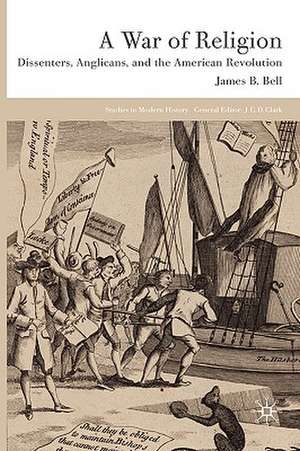 A War of Religion: Dissenters, Anglicans and the American Revolution de James B. Bell