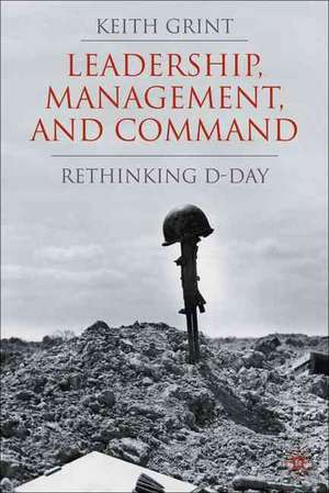 Leadership, Management and Command: Rethinking D-Day de K. Grint