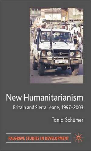 New Humanitarianism: Britain and Sierra Leone, 1997-2003 de T. Schümer