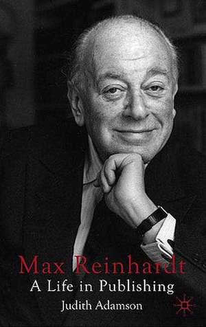 Max Reinhardt: A Life in Publishing de J. Adamson