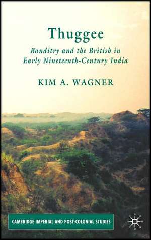 Thuggee: Banditry and the British in Early Nineteenth-Century India de K. Wagner