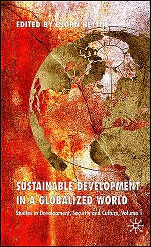 Sustainable Development in a Globalized World: Studies in Development, Security and Culture, Volume 1 de B. Hettne