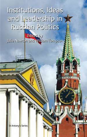 Institutions, Ideas and Leadership in Russian Politics de Julie Newton