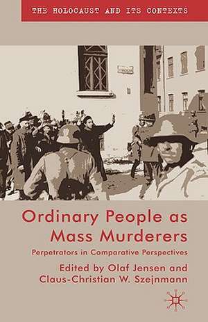 Ordinary People as Mass Murderers: Perpetrators in Comparative Perspectives de O. Jensen