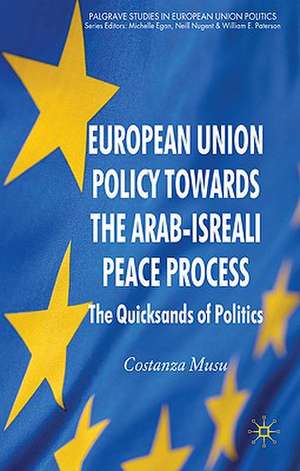 European Union Policy towards the Arab-Israeli Peace Process: The Quicksands of Politics de C. Musu