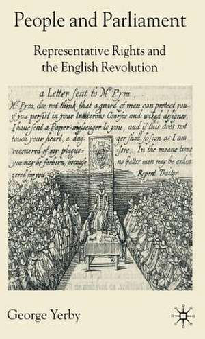 People and Parliament: Representative Rights and the English Revolution de G. Yerby