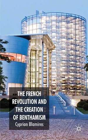 The French Revolution and the Creation of Benthamism de C. Blamires