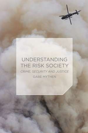 Understanding the Risk Society: Crime, Security and Justice de Gabriel Mythen