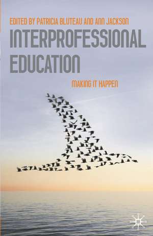 Interprofessional Education: Making it Happen de Pat Bluteau