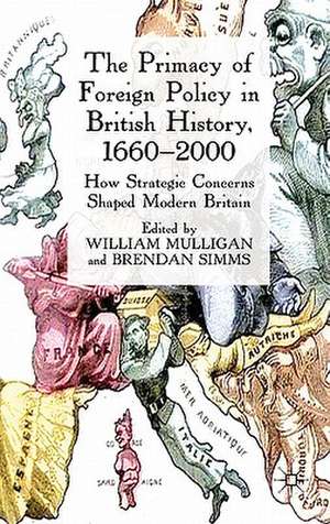 The Primacy of Foreign Policy in British History, 1660–2000: How Strategic Concerns Shaped Modern Britain de William Mulligan