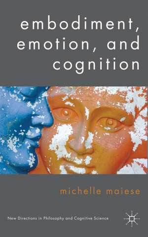 Embodiment, Emotion, and Cognition de Michelle Maiese