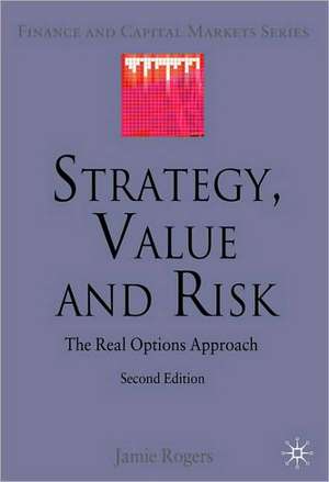 Strategy, Value and Risk: The Real Options Approach de J. Rogers