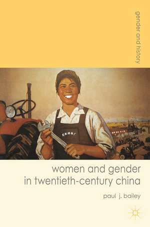 Women and Gender in Twentieth-Century China de Paul J. Bailey