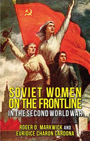 Soviet Women on the Frontline in the Second World War de R. Markwick