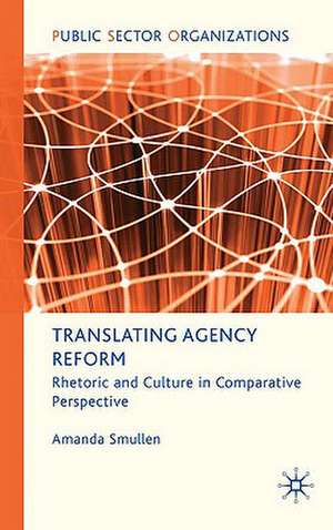 Translating Agency Reform: Rhetoric and Culture in Comparative Perspective de A. Smullen