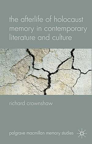 The Afterlife of Holocaust Memory in Contemporary Literature and Culture de R. Crownshaw