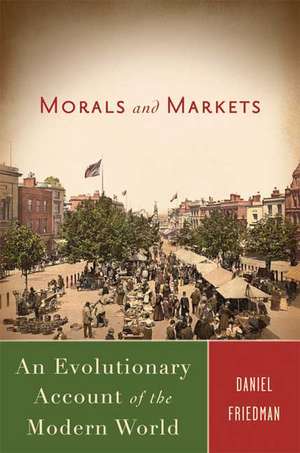 Morals and Markets: An Evolutionary Account of the Modern World de D. Friedman