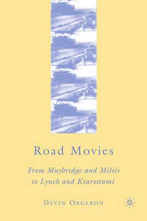 Road Movies: From Muybridge and Méliès to Lynch and Kiarostami de D. Orgeron